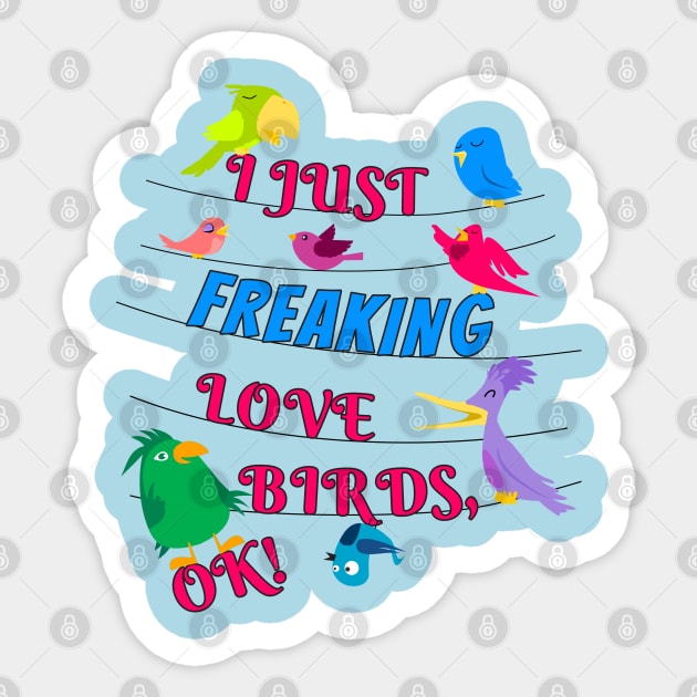 I Just Freaking Love Birds Sticker by Einstein Parrot